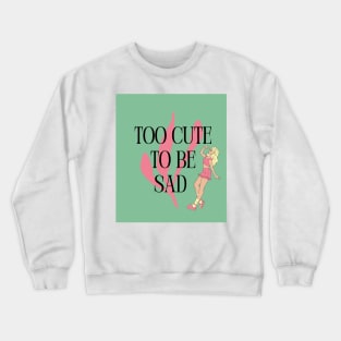 Too Cute to Be Sad - Blonde Crewneck Sweatshirt